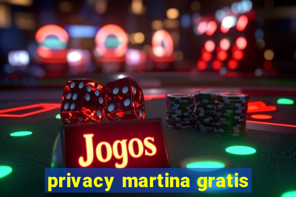 privacy martina gratis